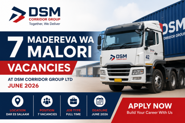 7 madereva wa malori vacancies at dsm corridor group ltd june 2026